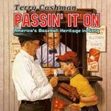 TERRY CASHMAN - PASSIN' IT On:           AMERICA'S BASEBALL HERITAGE IN SONG